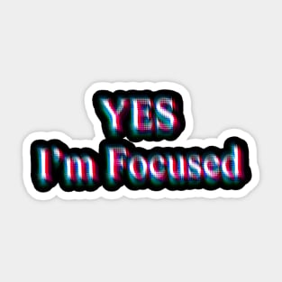 Yes, I'm Focused - Glitch Sticker